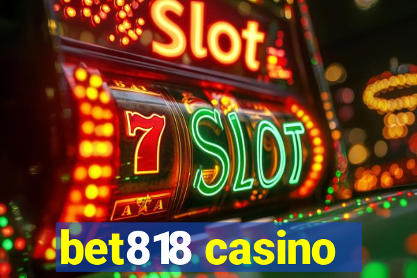 bet818 casino